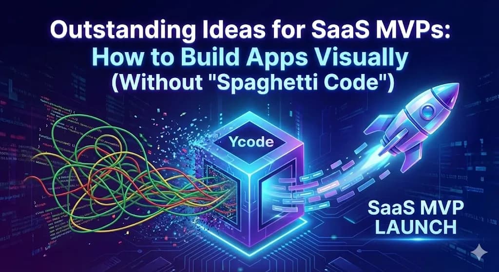 Outstanding Ideas for SaaS MVPs: How to Build Apps Visually (Without ‘Spaghetti Code’)